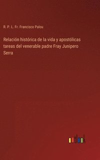 bokomslag Relacin histrica de la vida y apostlicas tareas del venerable padre Fray Junipero Serra