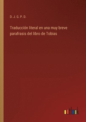 Traduccin literal en una muy breve parafrasis del libro de Tobias 1