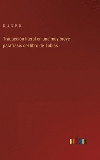 bokomslag Traduccin literal en una muy breve parafrasis del libro de Tobias