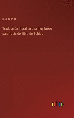 bokomslag Traduccin literal en una muy breve parafrasis del libro de Tobias