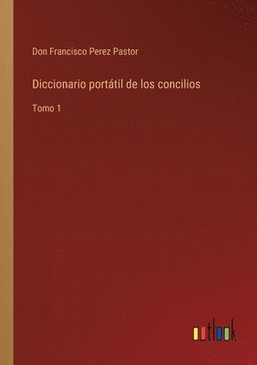 Diccionario porttil de los concilios 1