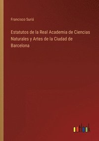 bokomslag Estatutos de la Real Academia de Ciencias Naturales y Artes de la Ciudad de Barcelona