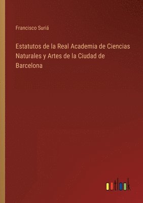 bokomslag Estatutos de la Real Academia de Ciencias Naturales y Artes de la Ciudad de Barcelona