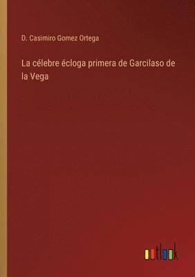 La clebre cloga primera de Garcilaso de la Vega 1
