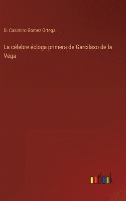 La clebre cloga primera de Garcilaso de la Vega 1