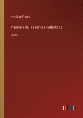 Memoria de las reynas catholicas 1