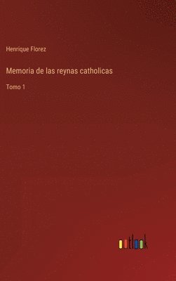 Memoria de las reynas catholicas 1