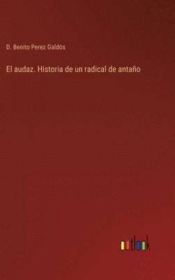 El audaz. Historia de un radical de antao 1