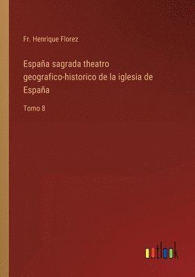 bokomslag Espaa sagrada theatro geografico-historico de la iglesia de Espaa