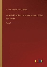 bokomslag Historia filosfica de la instruccin pblica de Espaa
