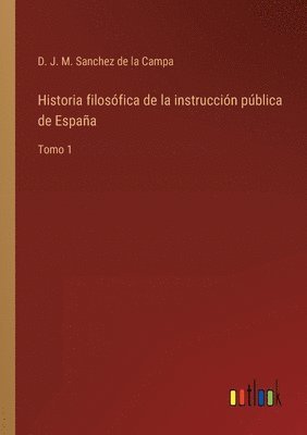 Historia filosfica de la instruccin pblica de Espaa 1