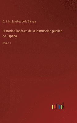 bokomslag Historia filosfica de la instruccin pblica de Espaa