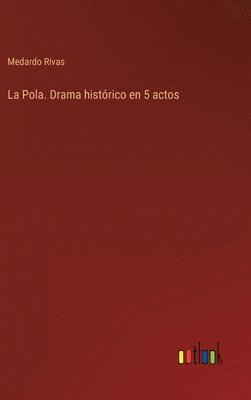 La Pola. Drama histrico en 5 actos 1