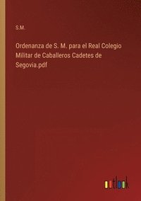 bokomslag Ordenanza de S. M. para el Real Colegio Militar de Caballeros Cadetes de Segovia.pdf