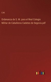 bokomslag Ordenanza de S. M. para el Real Colegio Militar de Caballeros Cadetes de Segovia.pdf