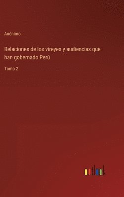 bokomslag Relaciones de los vireyes y audiencias que han gobernado Per