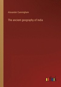bokomslag The ancient geography of India