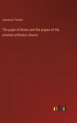 bokomslag The pope of Rome and the popes of the oriental orthodox church