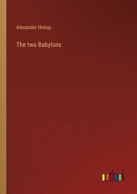Alexander Hislop - two Babylons, Häftad