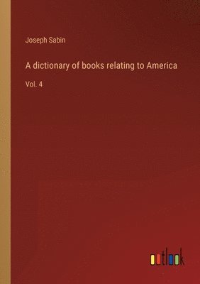 Joseph Sabin - dictionary of books relating to America, Häftad
