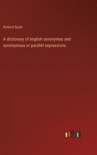 bokomslag A dictionary of english synonymes and synonymous or parallel expressions