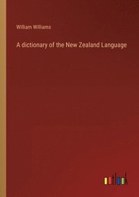 bokomslag A dictionary of the New Zealand Language