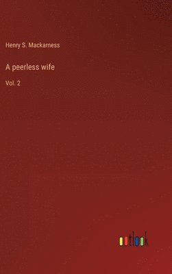 Henry S Mackarness, Henry S. Mackarness - peerless wife, Inbunden