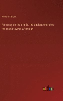 essay on the druids, the ancient churches the round towers of Ireland