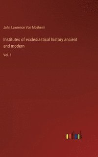 bokomslag Institutes of ecclesiastical history ancient and modern