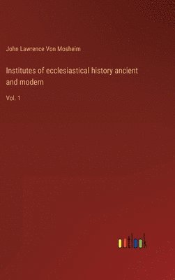Institutes of ecclesiastical history ancient and modern 1