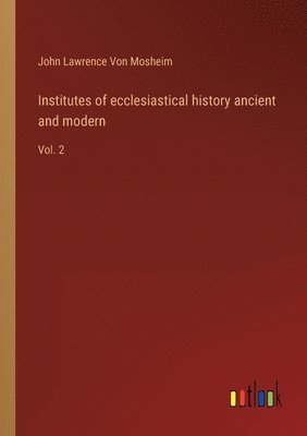 bokomslag Institutes of ecclesiastical history ancient and modern