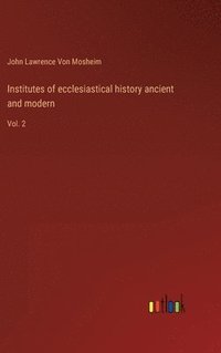 bokomslag Institutes of ecclesiastical history ancient and modern