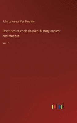 bokomslag Institutes of ecclesiastical history ancient and modern