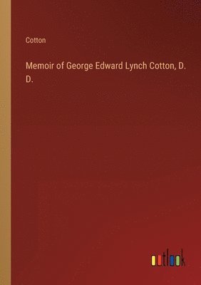 Memoir of George Edward Lynch Cotton, D. D. 1