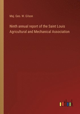 Ninth annual report of the Saint Louis Agricultural and Mechanical Association 1