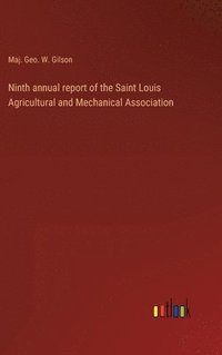bokomslag Ninth annual report of the Saint Louis Agricultural and Mechanical Association