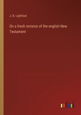 bokomslag On a fresh revision of the english New Testament