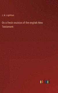 bokomslag On a fresh revision of the english New Testament