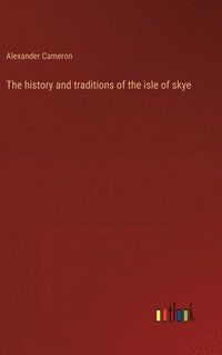 bokomslag The history and traditions of the isle of skye