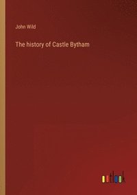 bokomslag The history of Castle Bytham