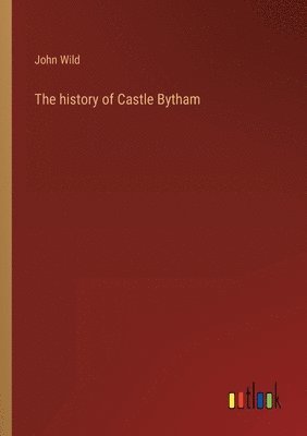John Wild - history of Castle Bytham, Häftad