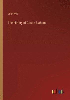 The history of Castle Bytham 1