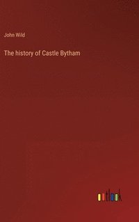 bokomslag The history of Castle Bytham