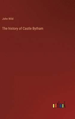 bokomslag The history of Castle Bytham