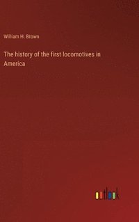 bokomslag The history of the first locomotives in America