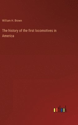 bokomslag The history of the first locomotives in America