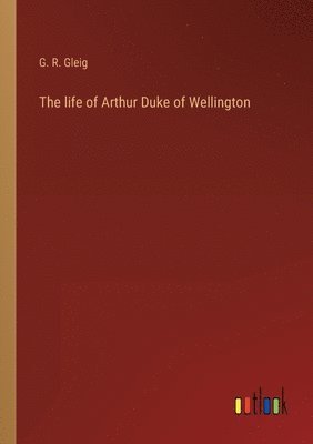 bokomslag life of Arthur Duke of Wellington
