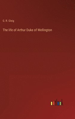bokomslag life of Arthur Duke of Wellington