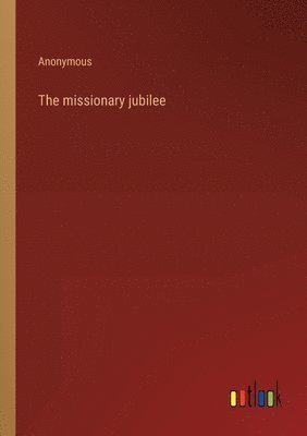 bokomslag The missionary jubilee