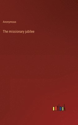 bokomslag The missionary jubilee